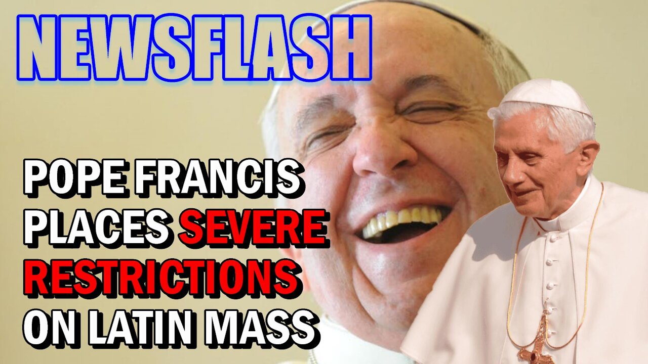 NEWSFLASH: Pope Francis places SEVERE Restrictions on Traditional Latin Mass!