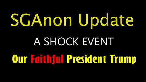 SGAnon Update - A Shock Event 5.21.23 > Our Faithful President Trump