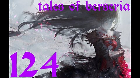 Tales of Berseria |124| Foutu jrpg trop intéressant !