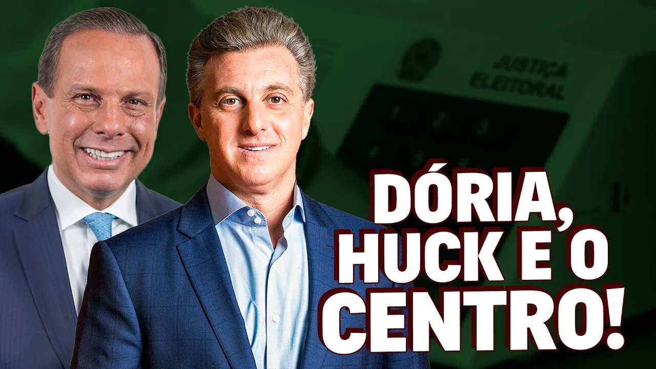 Dória, Huck e o CENTRO!