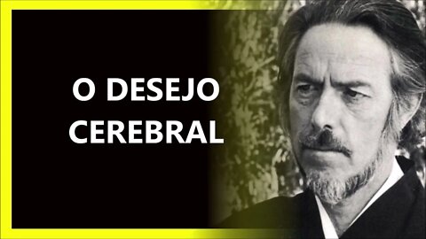 O DESEJO CEREBRAL, ALAN WATTS DUBLADO