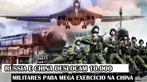 Rússia E China Deslocam 10.000 Militares Para Mega Exercício Na China