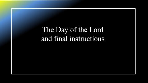 The Day of the Lord and Final Instructions