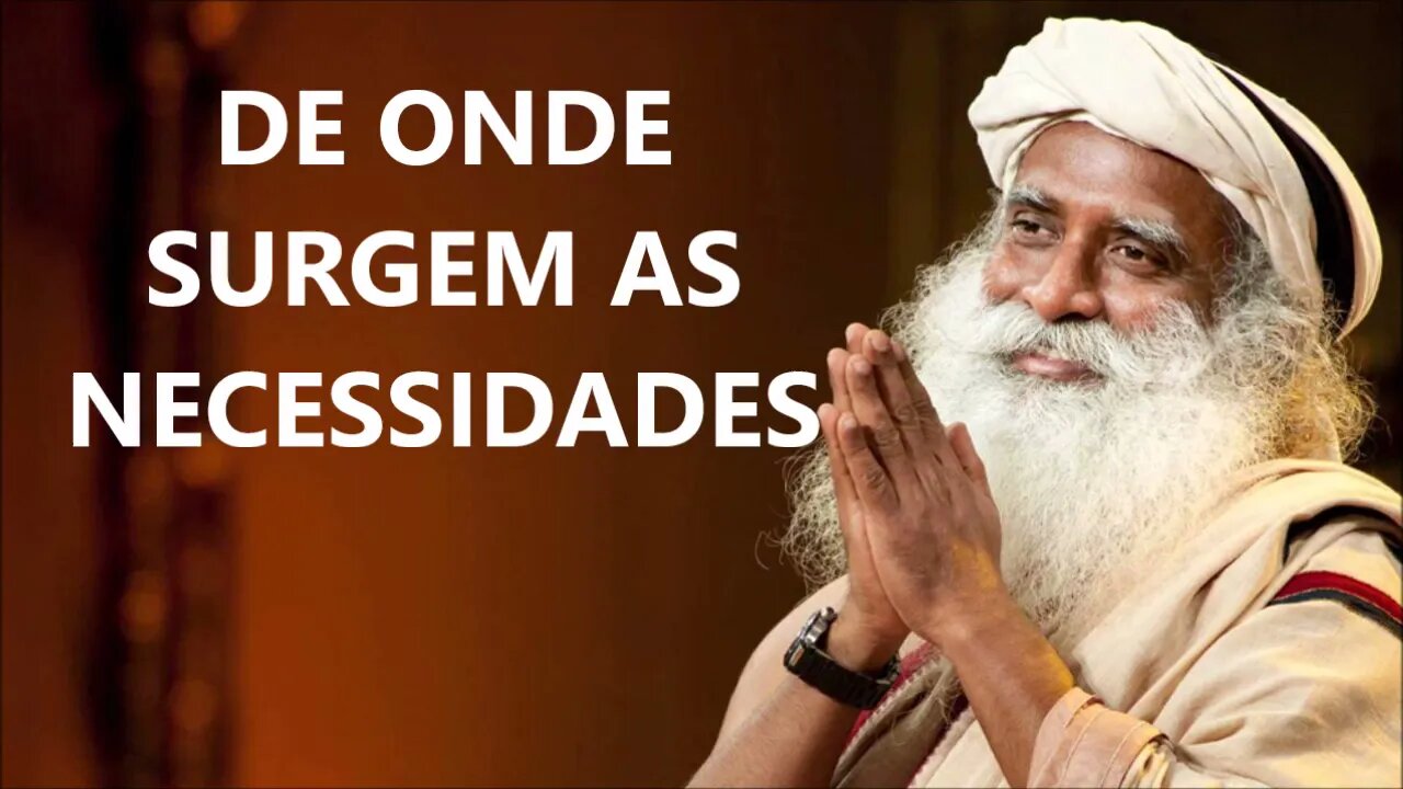 DE ONDE SURGEM AS NECESSIDADES, SADHGURU, DUBLADO