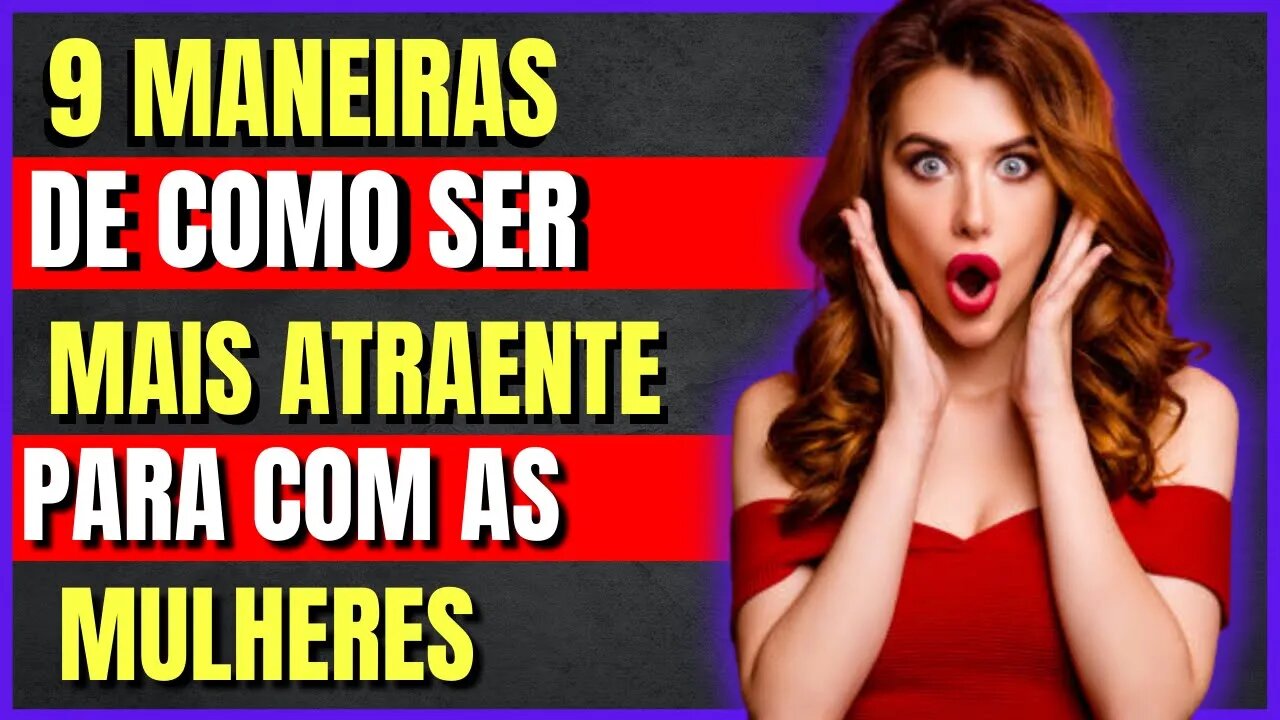 9 Maneiras De Como Ser Atraente Para As Mulheres