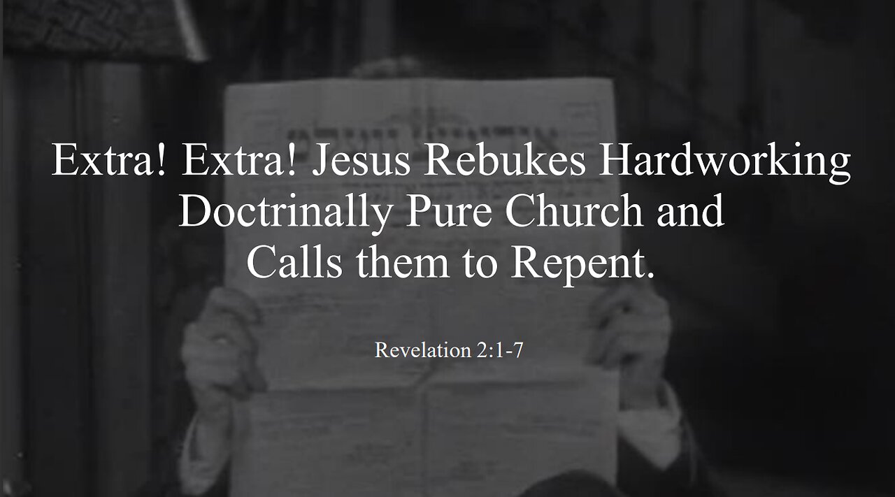 Jesus Rebukes Hardworking Doctrinally Pure Church and Calls them to Repent - Revelation 2:1-7