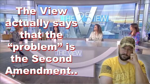 The View claims “the Second Amendment is the problem…” So... they're finally being honest...