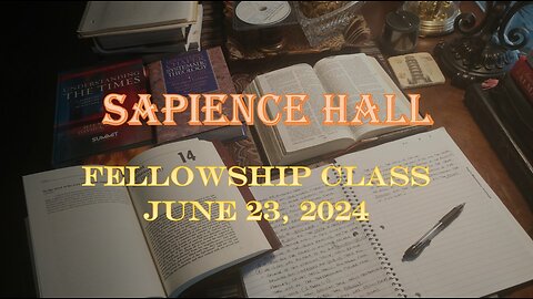 Sapience Hall - Sunday School - Fellowship Class - June 23, 2024 - Daniel Chapter 6