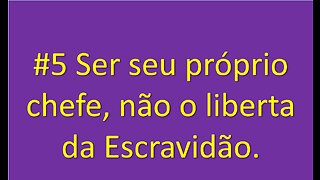 (5) Mesmo tendo sua empresa você pode ser escravo