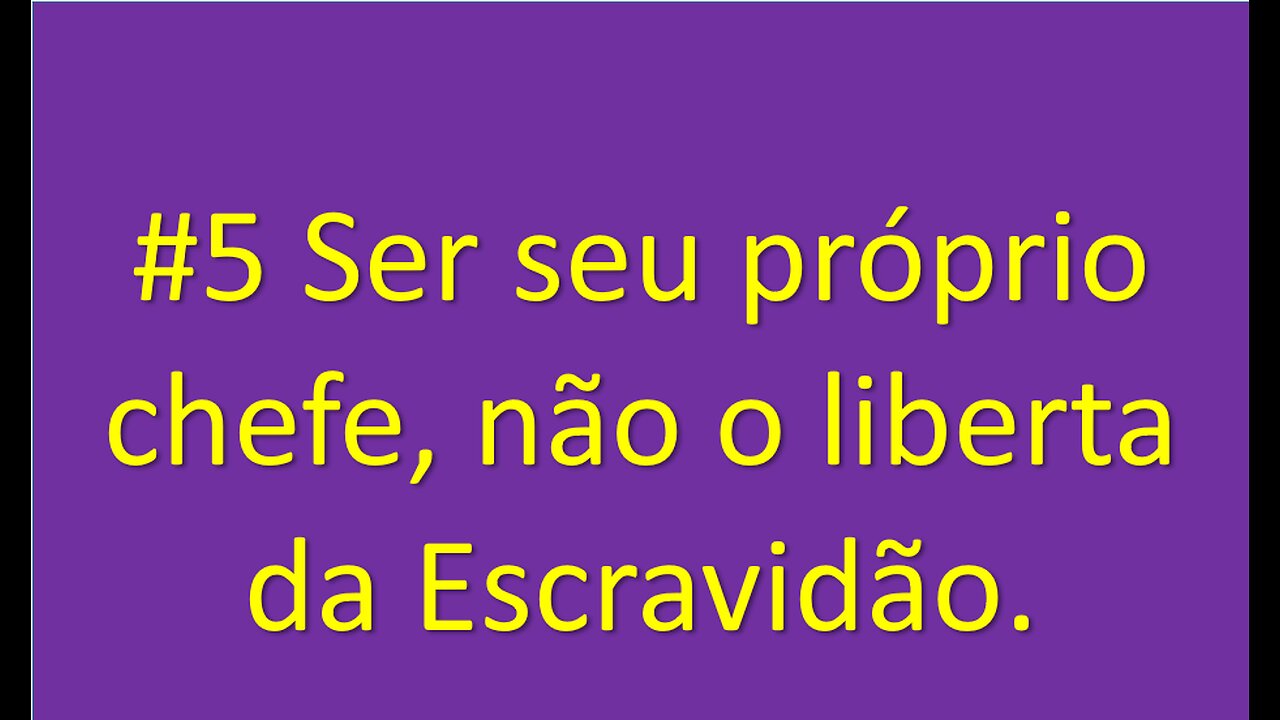 (5) Mesmo tendo sua empresa você pode ser escravo