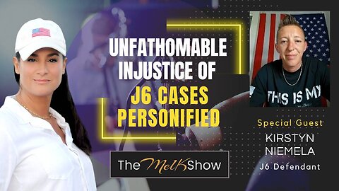 Mel K & Kirstyn Niemela | The Unfathomable Injustice of J6 Cases Personified