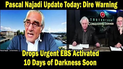 PASCAL NAJADI UPDATE TODAY: "DIRE WARNING ~ DROPS URGENT EBS ACTIVATED 10 DAYS OF DARKNESS SOON"