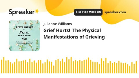 Grief Hurts! The Physical Manifestations of Grieving