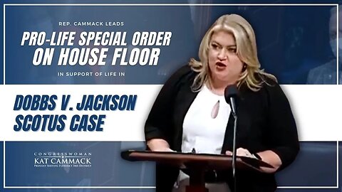 Rep. Cammack Leads Pro-Life Special Order On House Floor In Support of Life In Dobbs v. Jackson Case