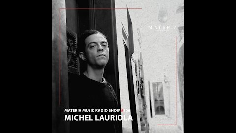 Michel Lauriola @ MATERIA Music Radio Show #106