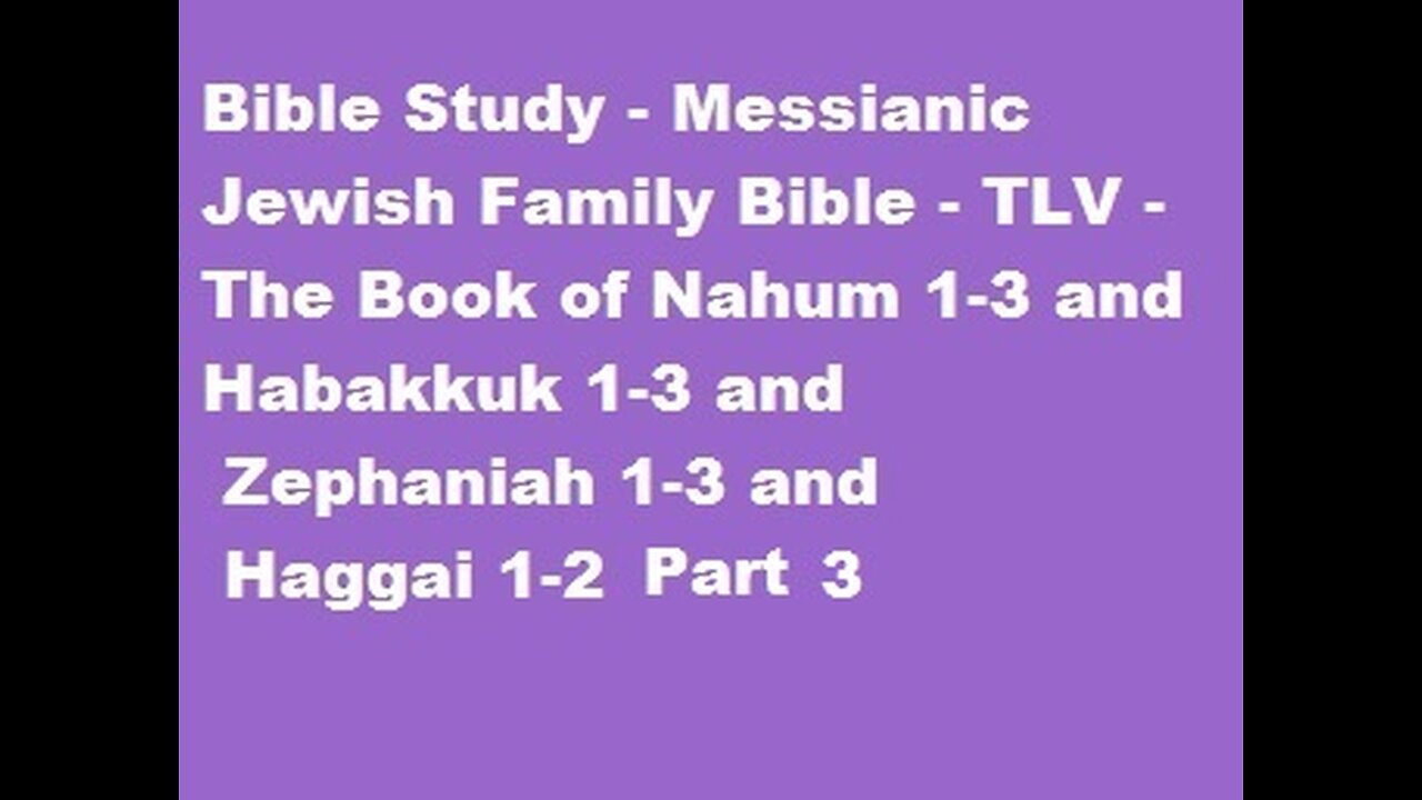 Bible Study - TLV - Books of Nahum,Habakkuk,Zephaniah - Haggai Part 3