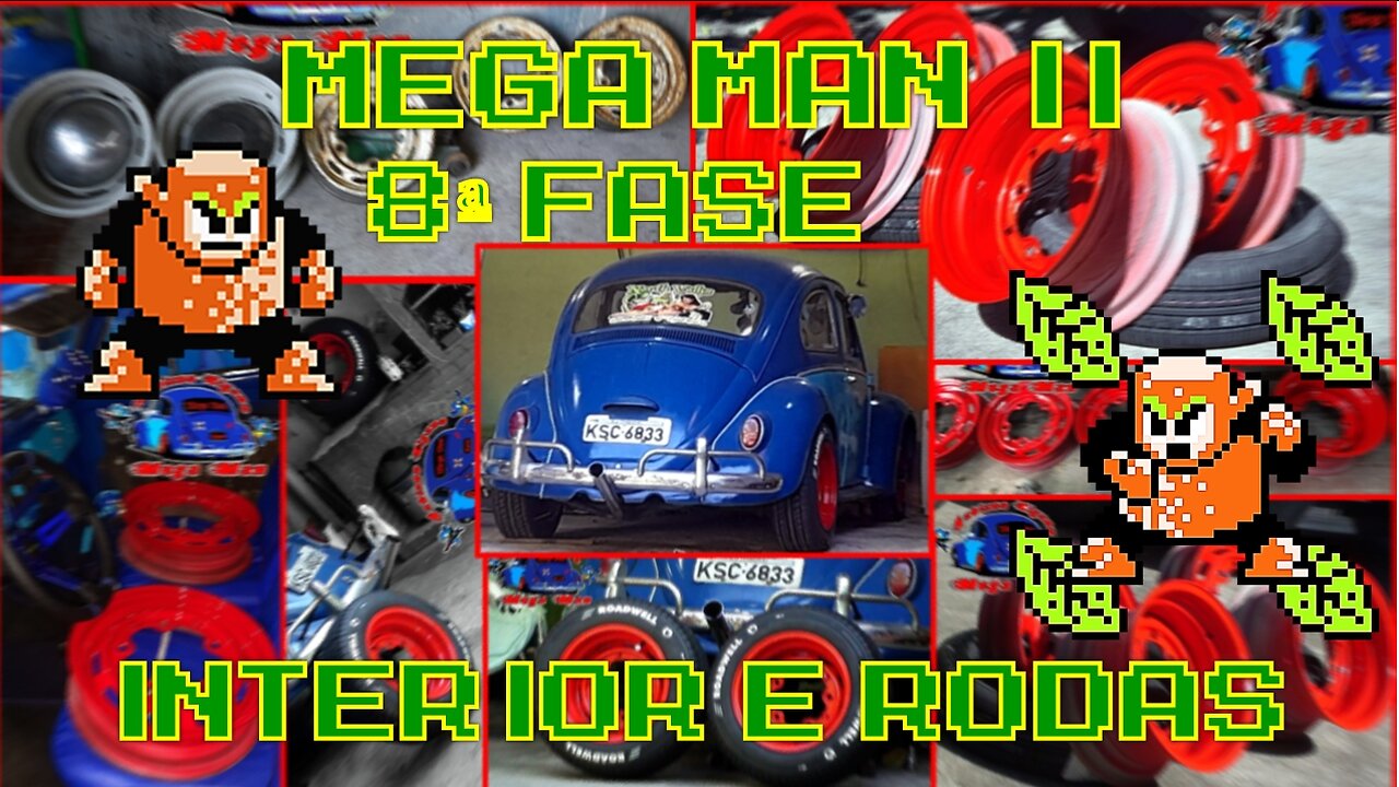 FUSCA MEGA MAN - WOODMAN FASE 8 - INTERIOR & RODAS TALUDAS PINTADAS