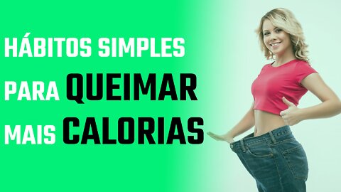 Hábitos Simples para Queimar mais Calorias