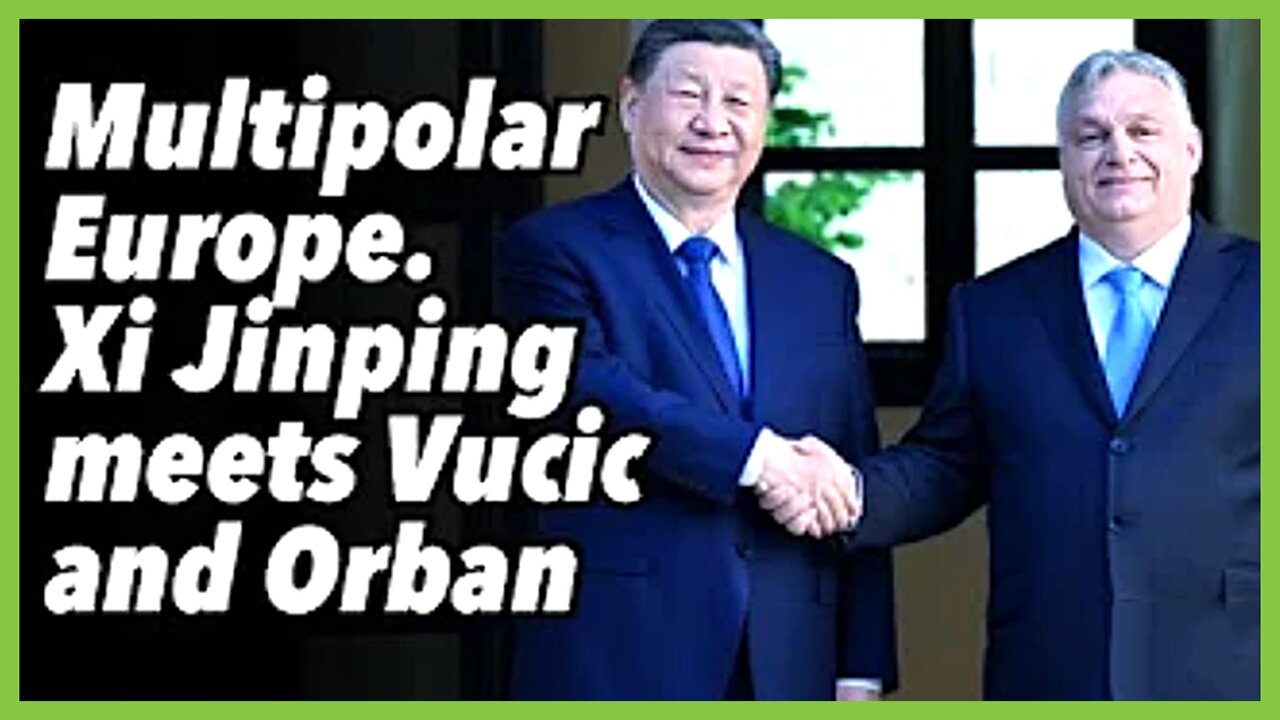 Multipolar Europe Xi Jinping meets Vucic and Orban PREVOD SR