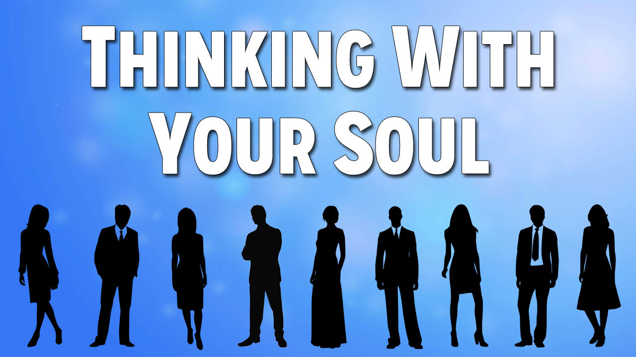 Sickness & Soul Damage Part 4: Thinking With Your Soul