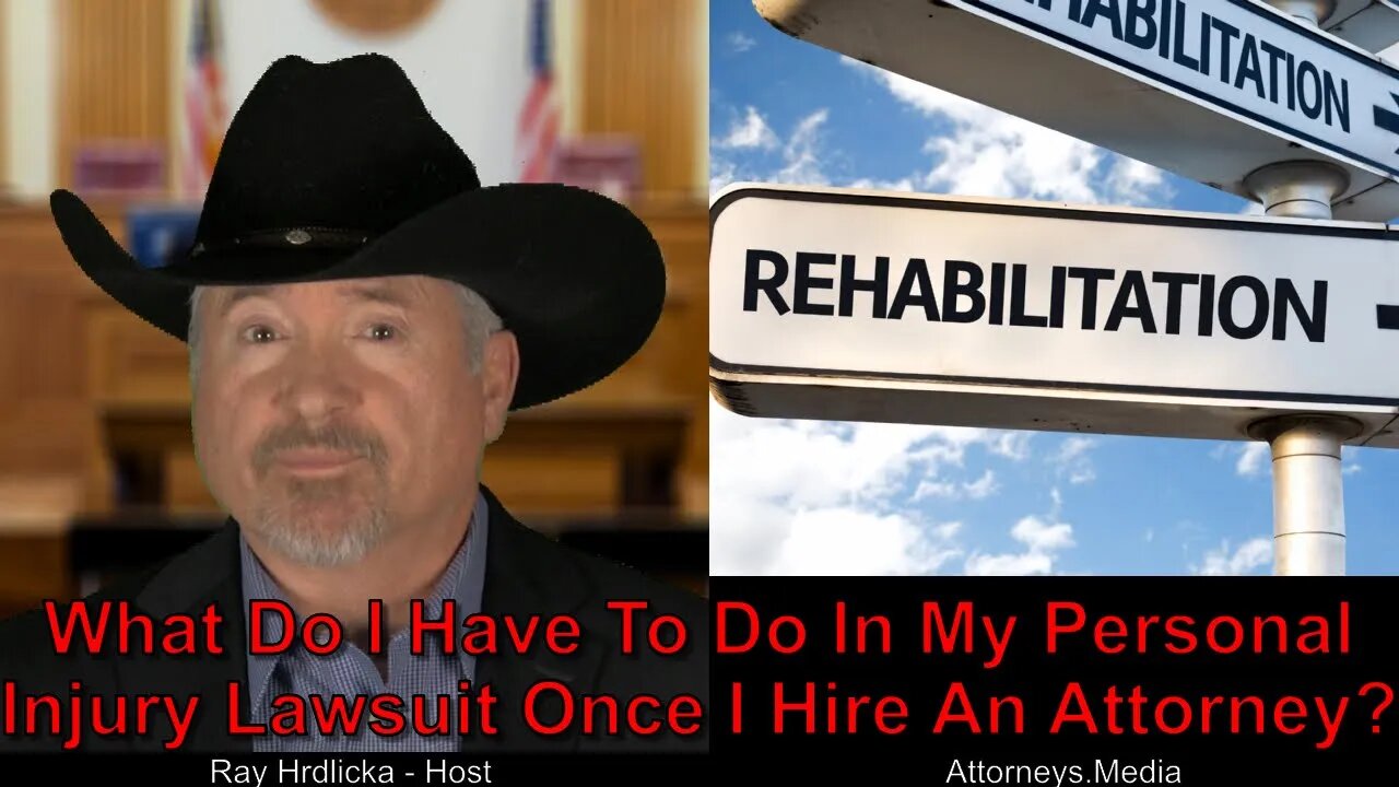 What Do I Have To Do In My Personal Injury Lawsuit Once I Hire An Attorney ?