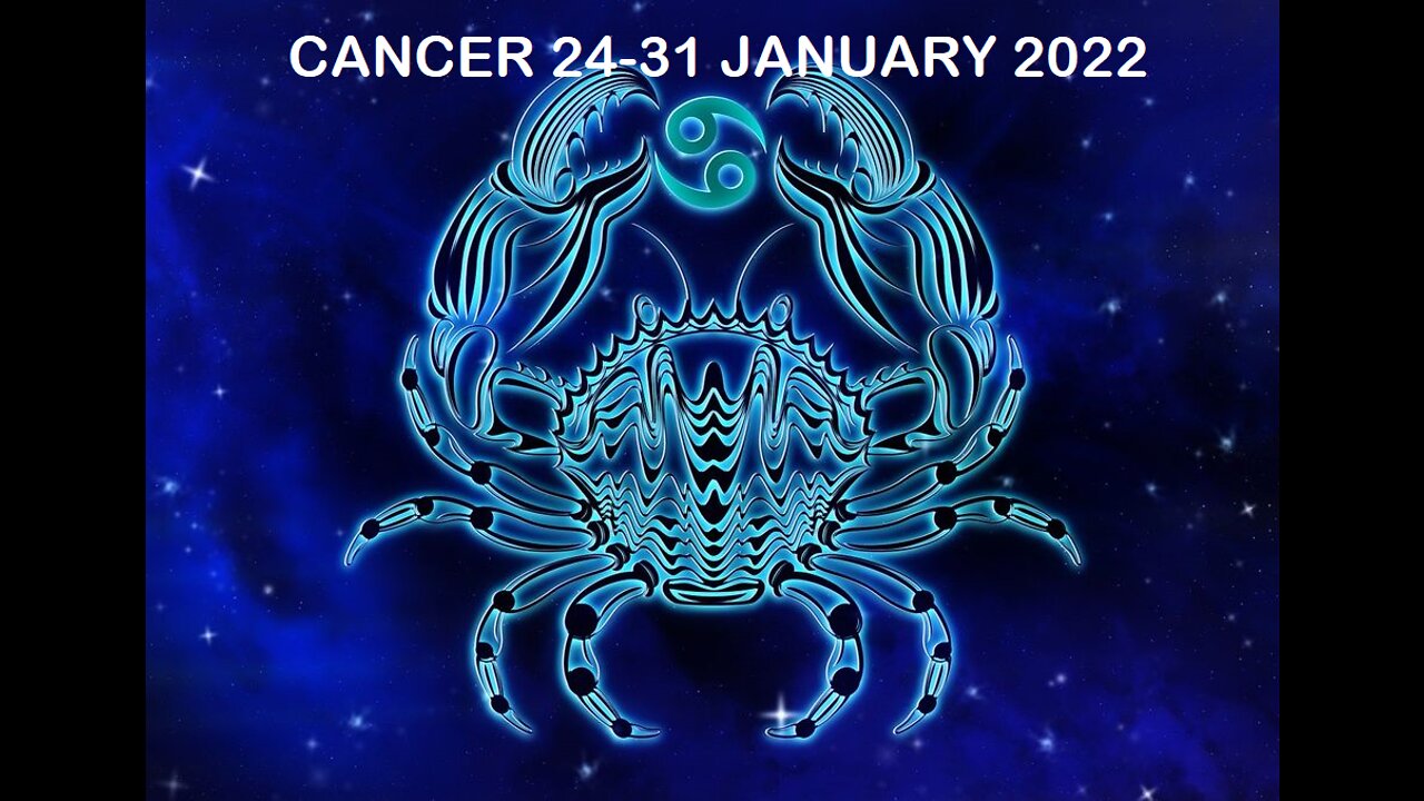 CANCER 24-31 JANUARY 2022