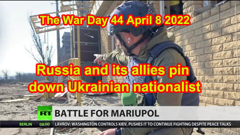 Russia and its allies pin down Ukrainian nationalist The War Day 44 April 8 2022