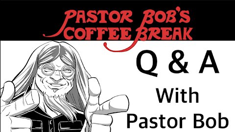 Q&A WITH PASTOR BOB / PB's Coffee Break