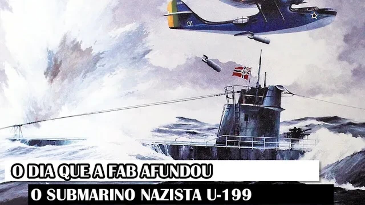 O Dia Que A FAB Afundou O Submarino Nazista U-199