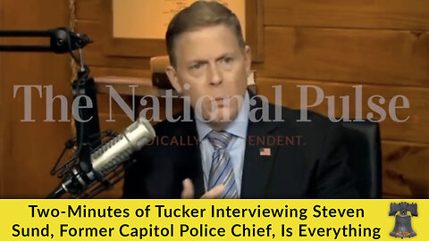 Two-Minutes of Tucker Interviewing Steven Sund, Former Capitol Police Chief, Is Everything