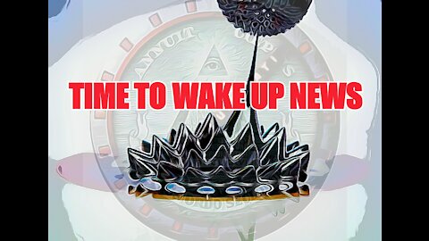 TIME TO WAKE UP NEWS 2021: ABOMINATION: The Crown V@x, The Black Goo, The Transhumans, & The Mark Part 1