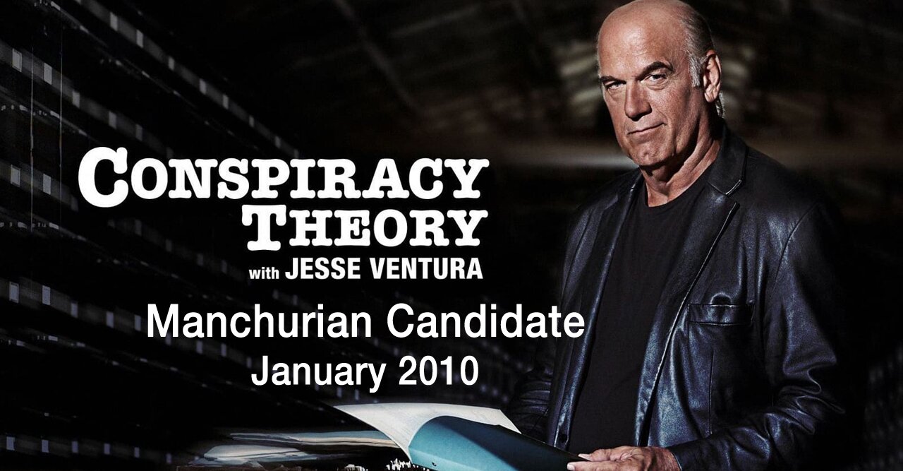 Manchurian Candidate -- Conspiracy Theory with Jesse Ventura (January, 2010)