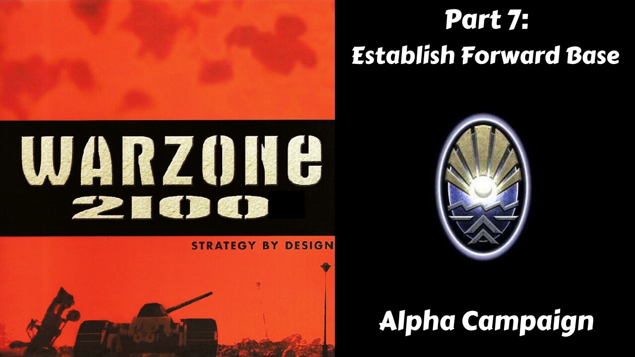 Warzone 2100 - Alpha Campaign - Part 7: Establish Forward Base