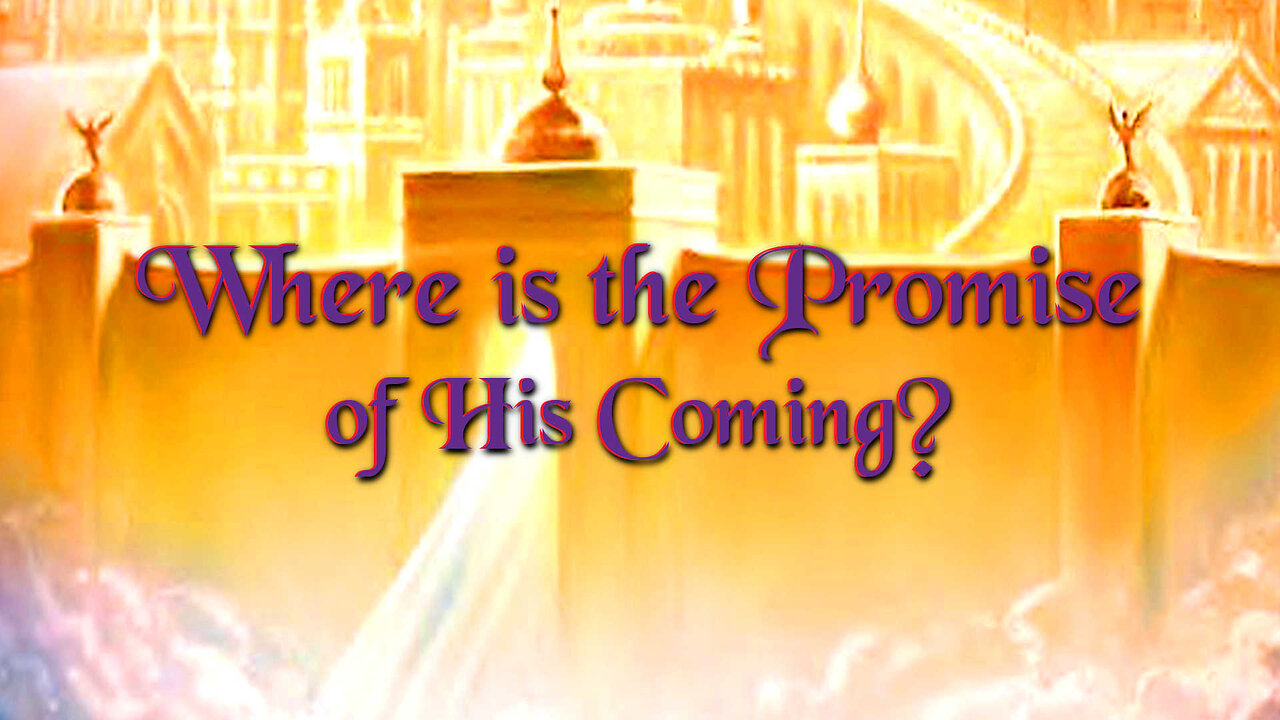 Where is the Promise of His Coming?