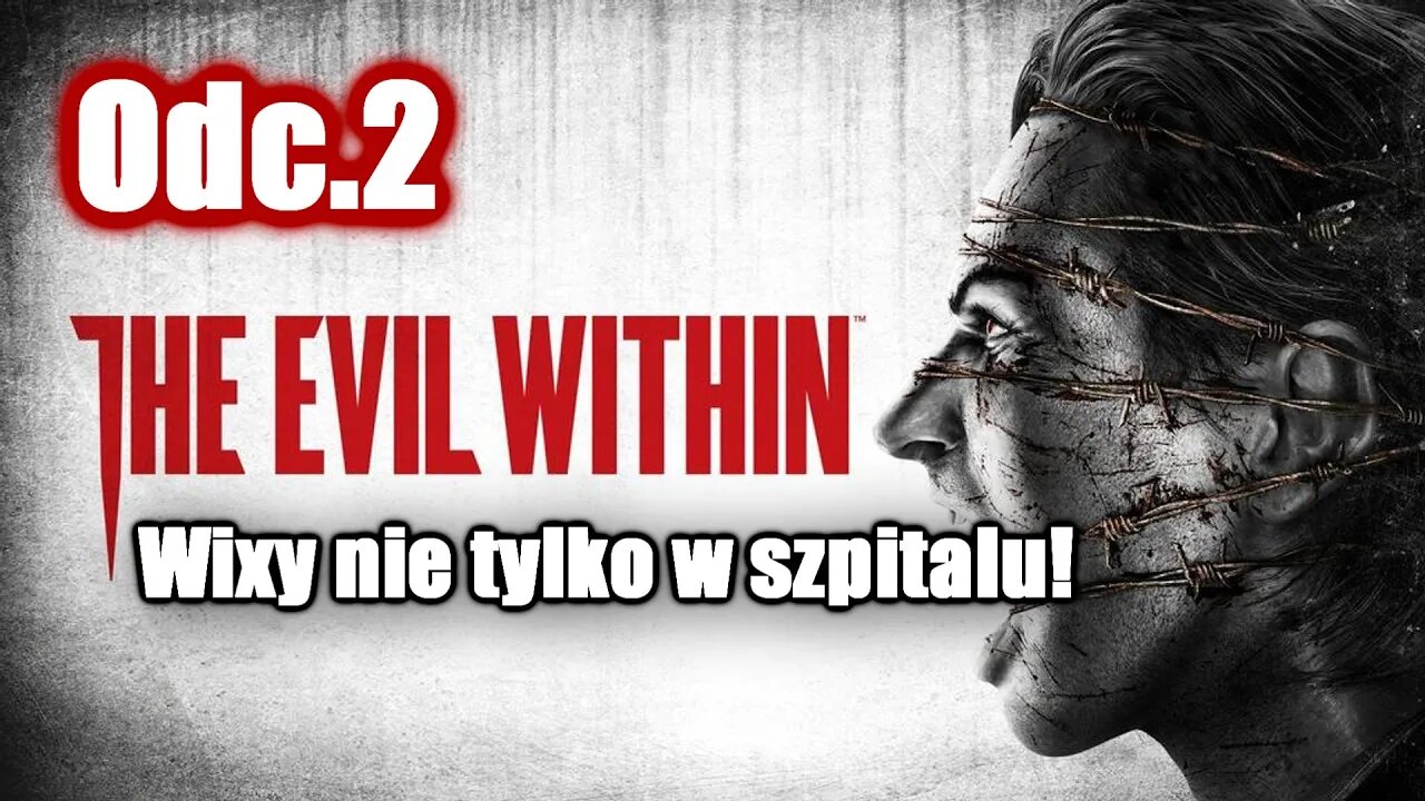 The Evil Within odc. 2 Wixy nie tylko w szpitalu!