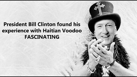 President Bill Clinton found his experience with Haitian Voodoo FASCINATING