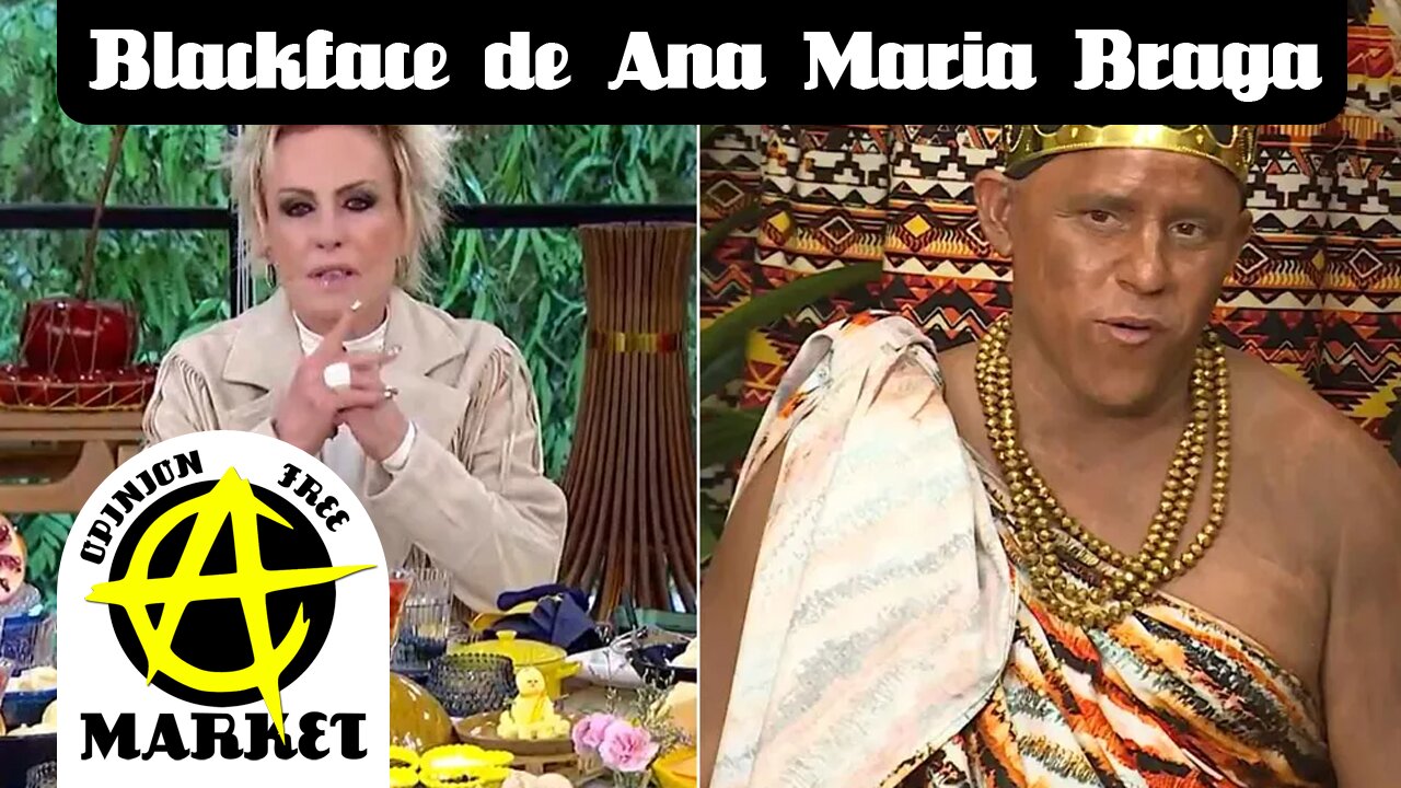 Por que BLACKFACE é considerado RACISMO? ANA MARIA BRAGA não gostou...