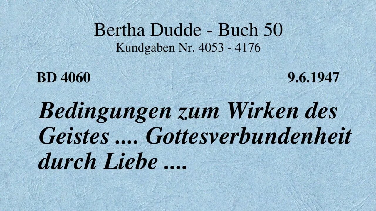 BD 4060 - BEDINGUNGEN ZUM WIRKEN DES GEISTES .... GOTTESVERBUNDENHEIT DURCH LIEBE ....