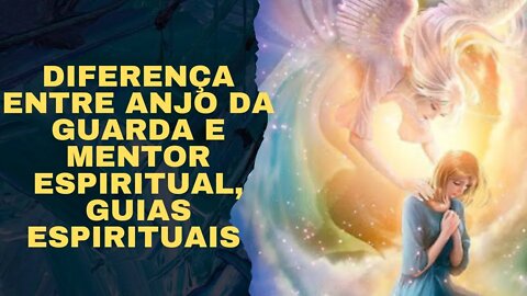 Diferença entre Anjo da Guarda e Mentor Espiritual, guias espirituais