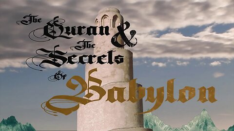 The Quran and the Secrets of Babylon.