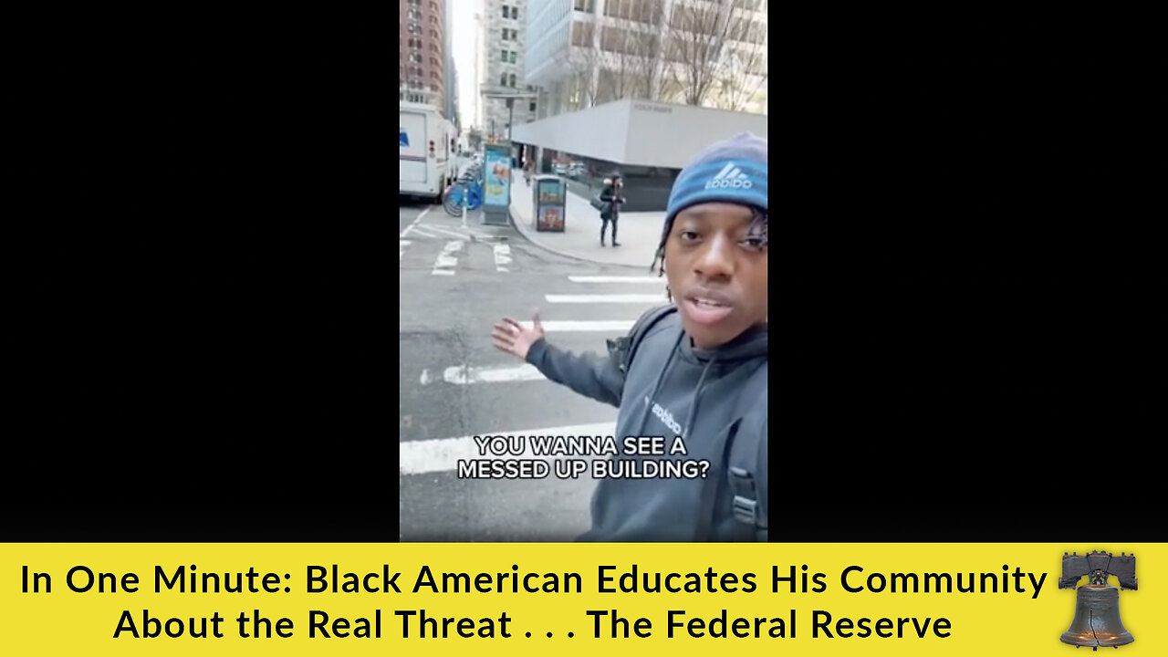 In One Minute: Black American Educates His Community About the Real Threat . . . The Federal Reserve