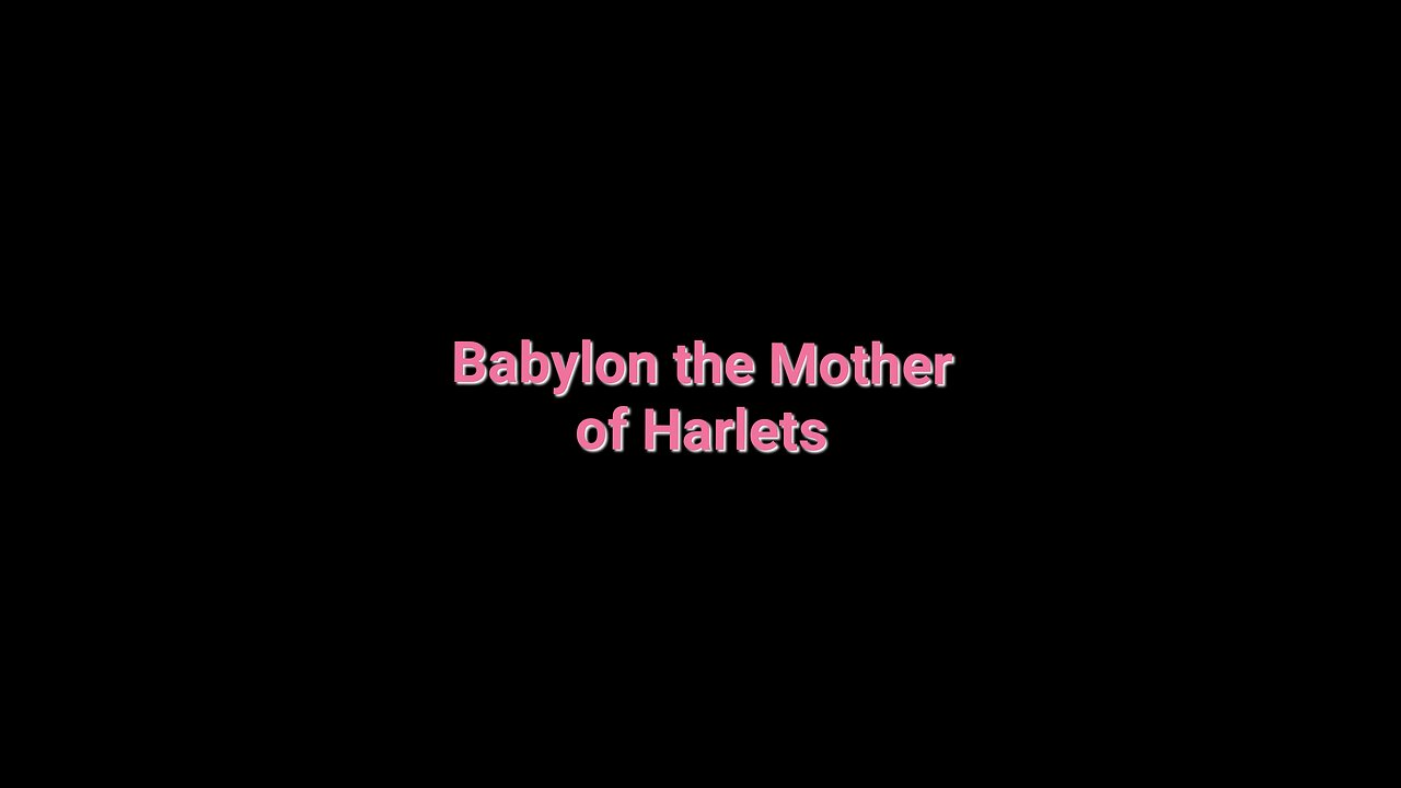 Babylon the Great The Mother of Harlots