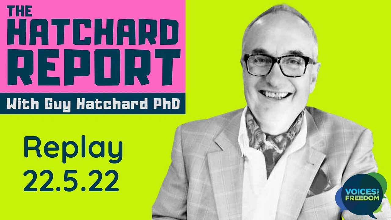 THE HATCHARD REPORT - With Guy Hatchard - 22 May 2022