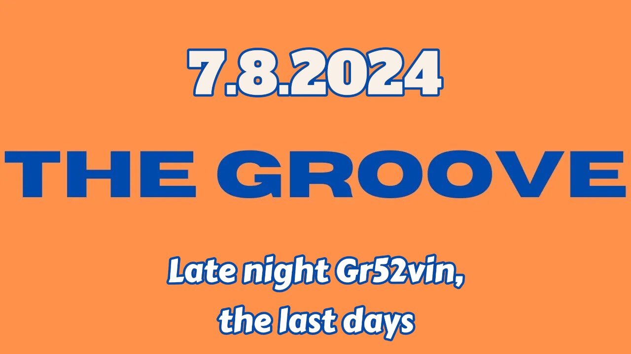 7.8.2024 - Groovy Jimmy - Late night Gr52vin, the last days