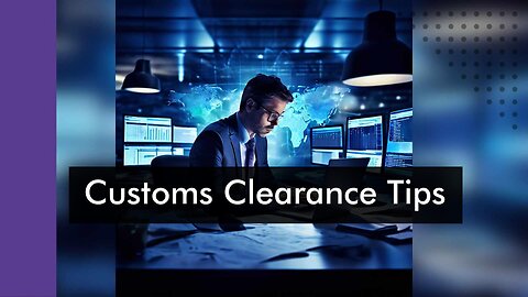 Streamline Your Customs Clearance Process: Expert Tips and Tricks