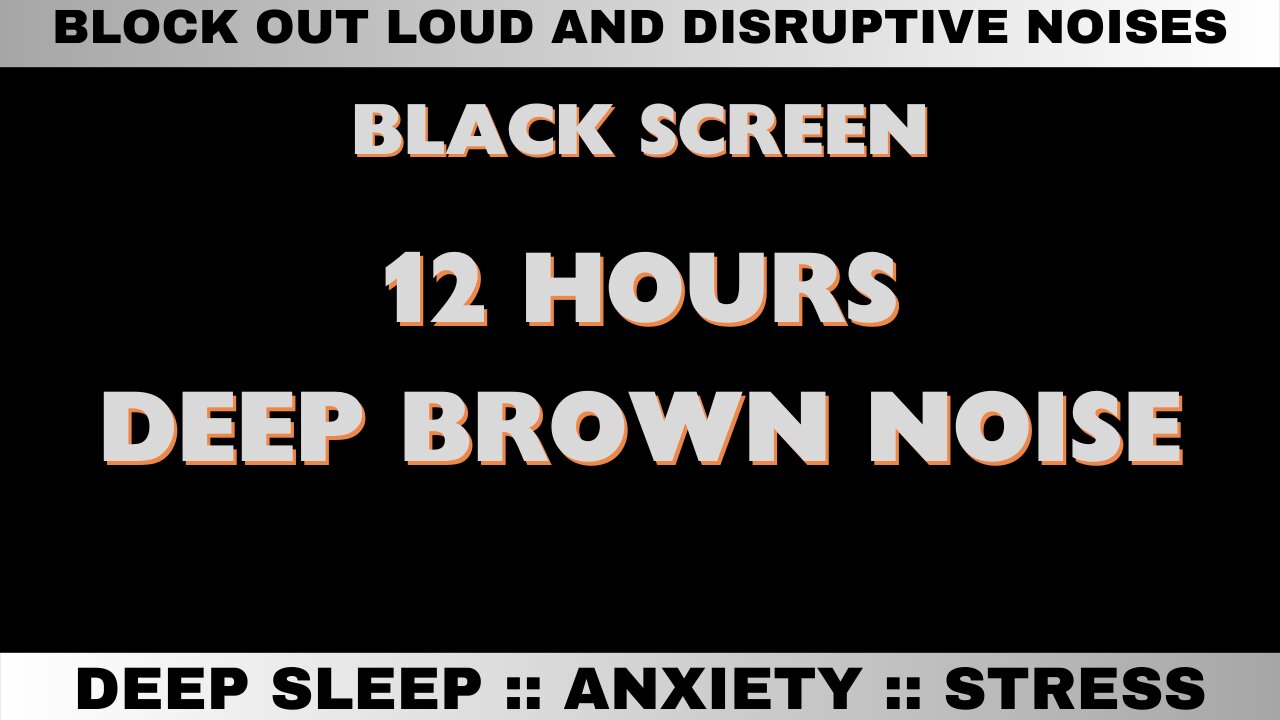 DEEP SLEEP BROWN NOISE / BLACK SCREEN 12 Hours - Sleep, Anxiety, Focus