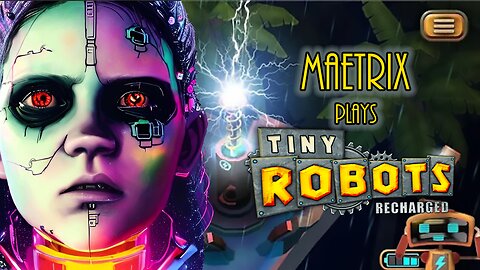 MaeTrix Plays Tiny Robots | Recharged