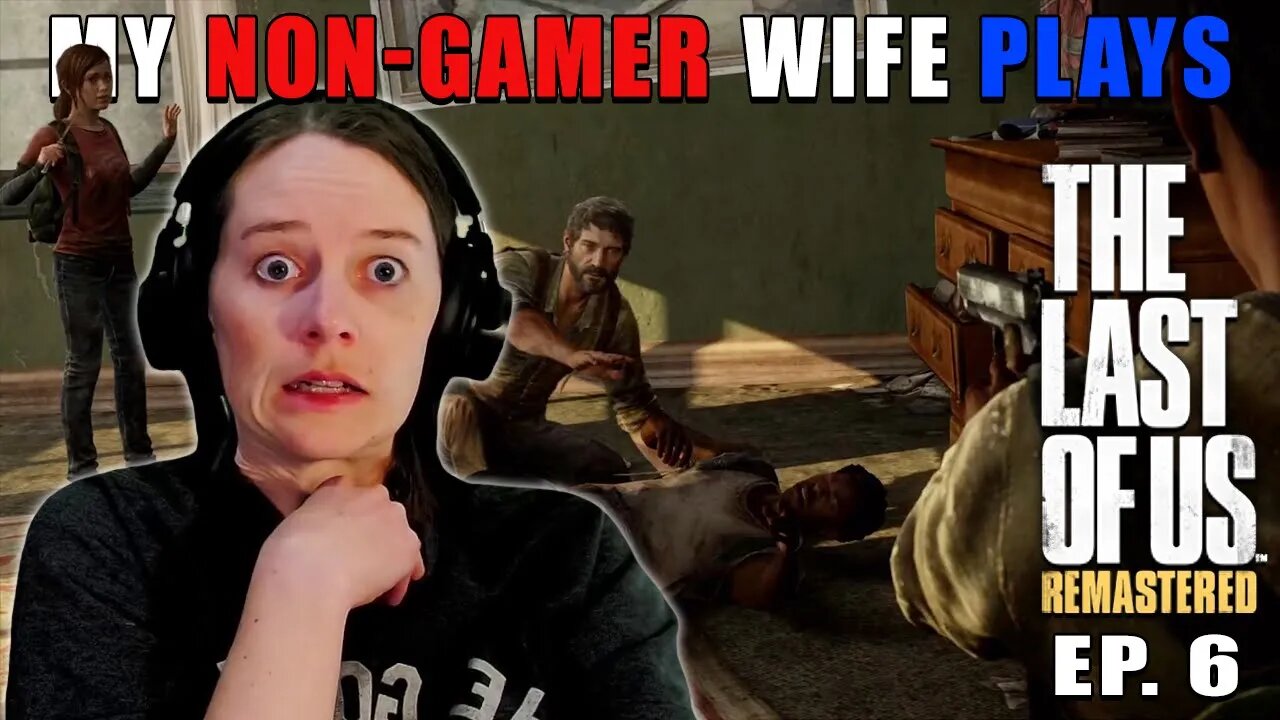 Good Job Ellie! | My Non-Gamer Wife Plays The Last Of Us | Ep. 6