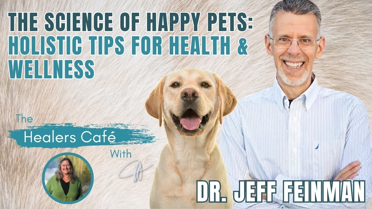 The Science of Happy Pets: Holistic Tips for Health & Wellness – Jeff Feinman on the Healers Café