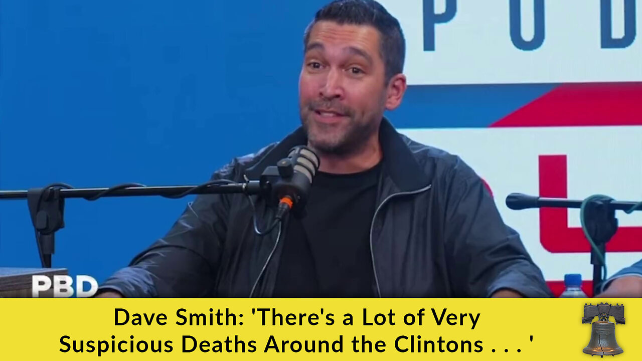 Dave Smith: 'There's a Lot of Very Suspicious Deaths Around the Clintons . . . '